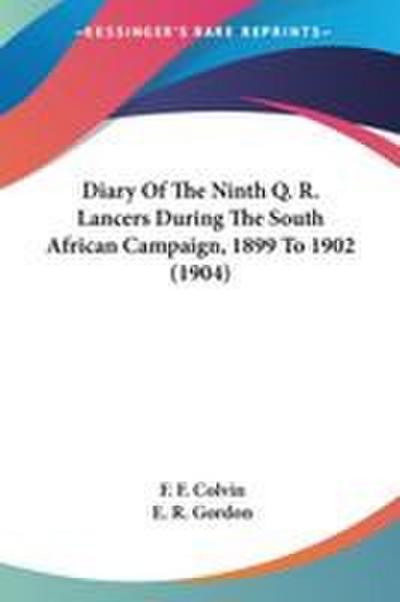 Diary Of The Ninth Q. R. Lancers During The South African Campaign, 1899 To 1902 (1904)