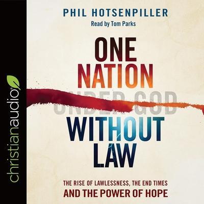 One Nation Without Law Lib/E: The Rise of Lawlessness, the End Times and the Power of Hope