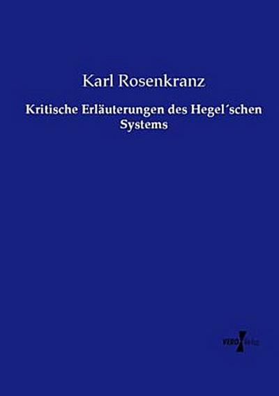 Kritische Erläuterungen des Hegel´schen Systems
