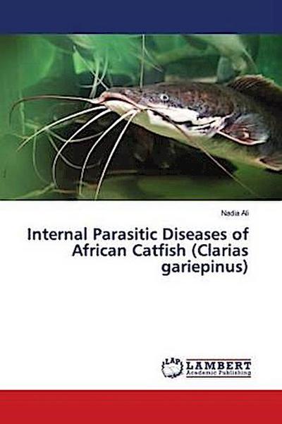 Internal Parasitic Diseases of African Catfish (Clarias gariepinus)