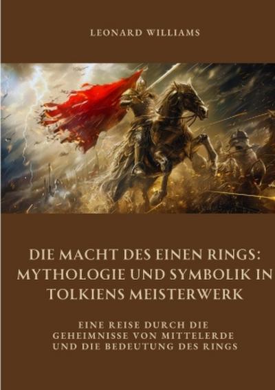 Die Macht des Einen Rings:  Mythologie und Symbolik  in Tolkiens Meisterwerk