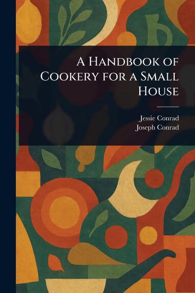 A Handbook of Cookery for a Small House