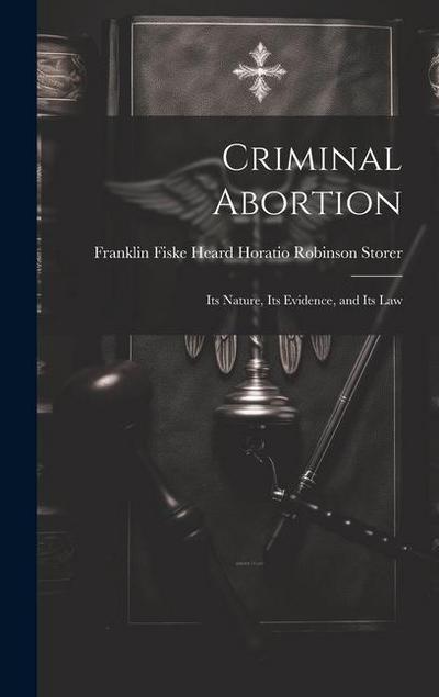 Criminal Abortion: Its Nature, Its Evidence, and Its Law