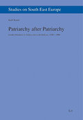 Patriarchy after Patriarchy: Gender Relations in Turkey and in the Balkans, 1500-2000 (Studies on South East Europe, Band 7)
