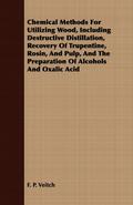 Chemical Methods for Utilizing Wood, Including Destructive Distillation, Recovery of Trupentine, Rosin, and Pulp, and the Preparation of Alcohols and