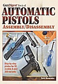 The Gun Digest Book of Automatic Pistols Assembly/Disassembly