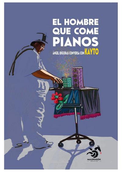 El hombre que come pianos : Ángel Idígoras conversa con Kayto