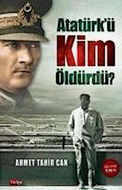 Atatürkü Kim Öldürdü