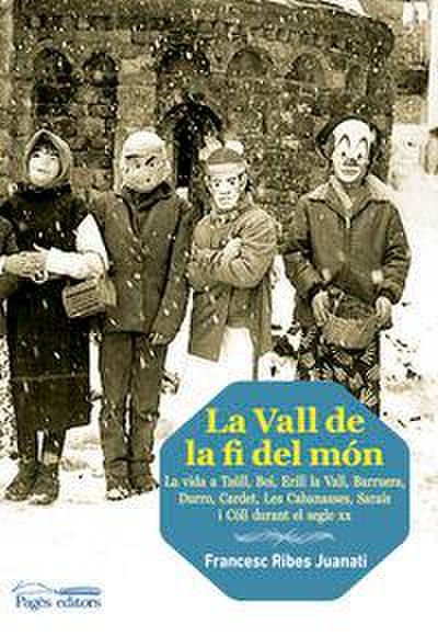 La Vall de la fi del món : La vida a Taüll, Boí, Erill la Vall, Barruera, Durro, Cardet, les Cabanasses, Saraís i Cóll durant el segle XX