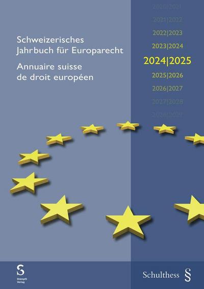 Schweizerisches Jahrbuch für Europarecht 2024/2025 Annuaire suisse de droit européen 2024/2025