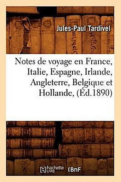 Notes de Voyage En France, Italie, Espagne, Irlande, Angleterre, Belgique Et Hollande, (Éd.1890)