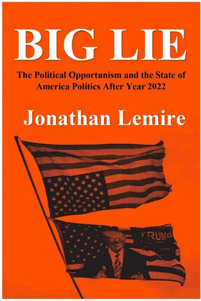 Big Lie: . The political opportunities and the state of America politics after year 2020