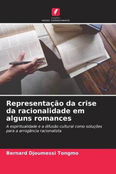 Representação da crise da racionalidade em alguns romances