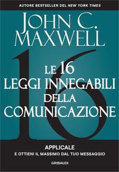 Le 16 leggi innegabili della comunicazione. Applicale e ottieni il massimo dal tuo messaggio