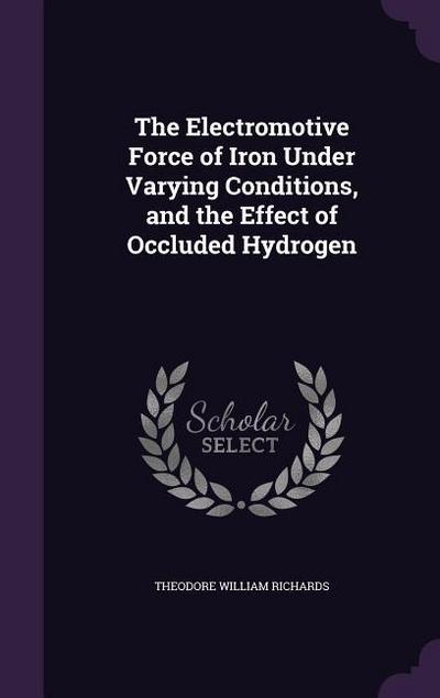The Electromotive Force of Iron Under Varying Conditions, and the Effect of Occluded Hydrogen