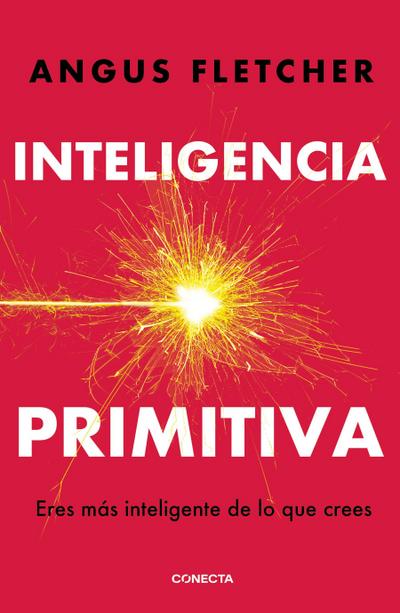 Inteligencia Primitiva / Primal Intelligence: You Are Smarter Than You Know
