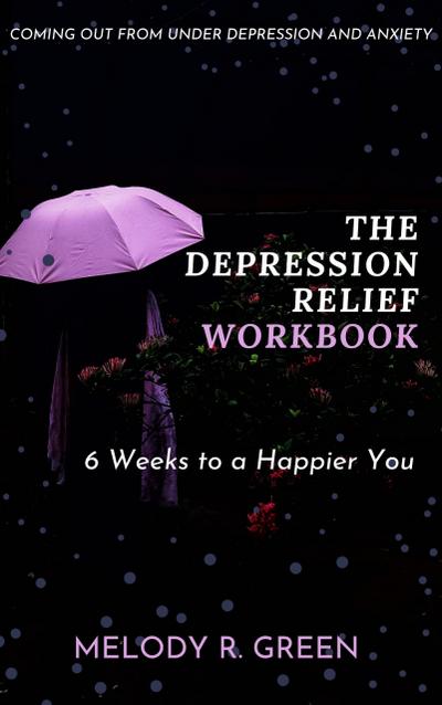 The Depression Relief Workbook (6 weeks to a happier you)