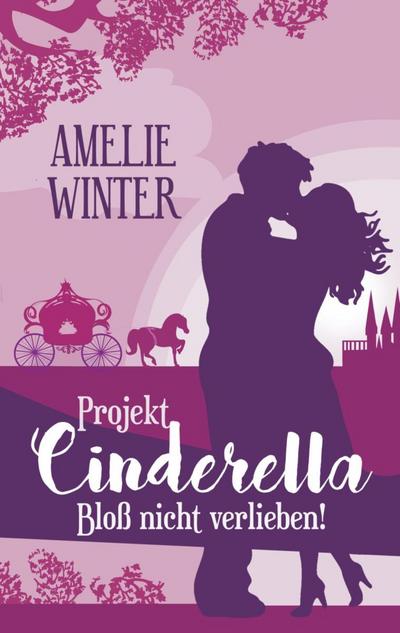 Projekt Cinderella - Bloß nicht verlieben!