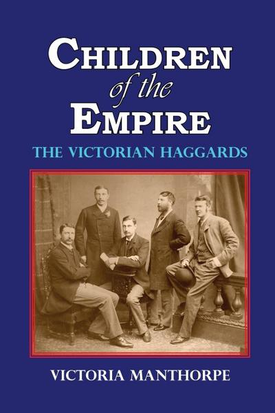 Children of the Empire - The Victorian Haggards