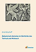Babylonisch-Astrales im Weltbilde des Talmud und Midrasch