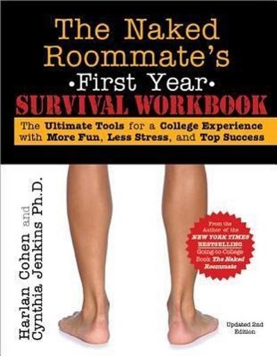 The Naked Roommate’s First Year Survival Workbook: The Ultimate Tools for a College Experience with More Fun, Less Stress and Top Success
