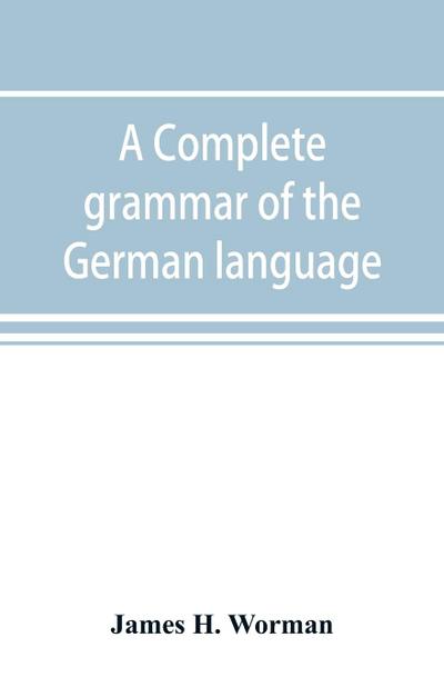 A complete grammar of the German language