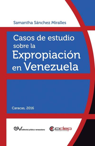 CASOS DE ESTUDIO SOBRE LA EXPROPIACIÓN EN VENEZUELA