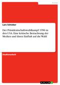 Der Präsidentschaftswahlkampf 1996 in den USA. Eine kritische Betrachtung der Medien und ihren Einfluß auf die Wahl