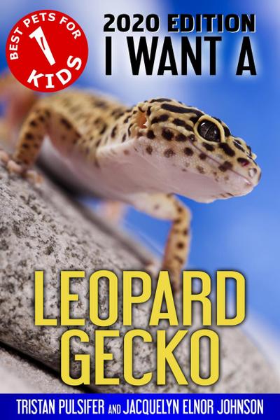 I Want A Leopard Gecko (Best Pets For Kids Book 1)