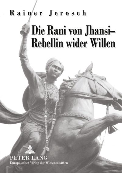 Die Rani von Jhansi - Rebellin wider Willen