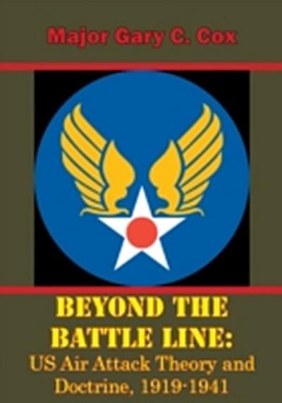 Beyond the Battle Line: US Air Attack Theory and Doctrine, 1919-1941