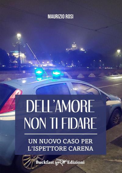Dell’amore non ti fidare. Un nuovo caso per l’ispettore Carena