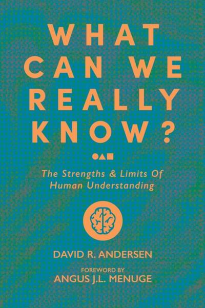 What Can We Really Know? The Strengths and Limits of Human Understanding