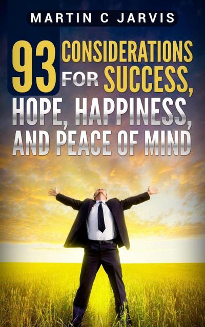93 Considerations for Success, Hope, Happiness, and Peace of Mind