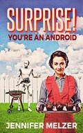 Surprise! You’re An Android