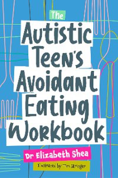 The Autistic Teen’s Avoidant Eating Workbook