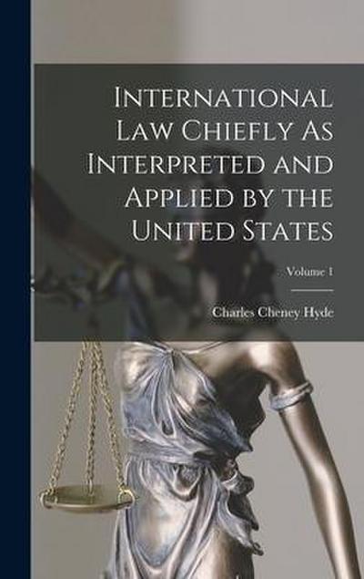 International Law Chiefly As Interpreted and Applied by the United States; Volume 1