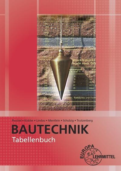 Tabellenbuch Bautechnik: Tabellen, Formeln, Regeln, Bestimmungen