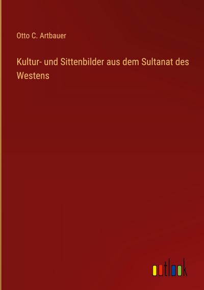 Kultur- und Sittenbilder aus dem Sultanat des Westens