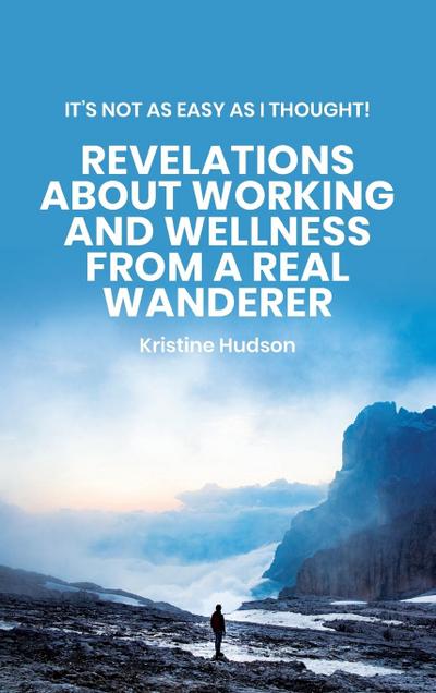 It’s Not As Easy As I Thought! Revelations About Working and Wellness from a Real Wanderer