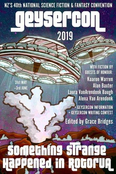 The GeyserCon Book: Something Strange Happened in Rotorua: New Zealand’s 40th National Science Fiction & Fantasy Convention