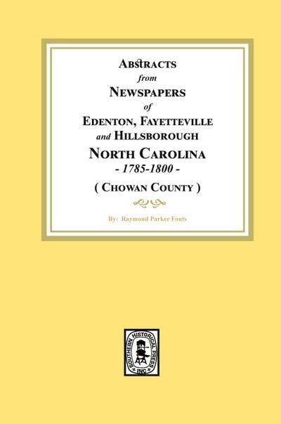 Abstracts from Newspapers of Edenton, Fayetteville and Hillsborough, North Carolina, 1785-1800.  (Chowan County)
