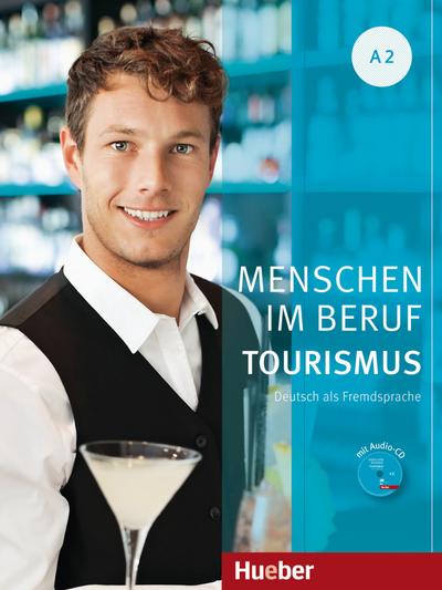 Menschen im Beruf - Tourismus A2: Deutsch als Fremdsprache / Kursbuch mit Übungsteil und Audio-CD