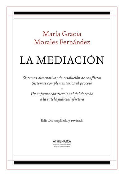 La mediación : sistemas alternativos de resolución de conflictos : sistemas complementarios al proceso. Un enfoque constitucional del derecho a la tutela judicial efectiva