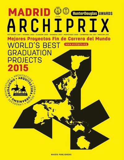 Archiprix Madrid: The World’s Best Graduation Projects: Architecture, Urban Design, Landscape