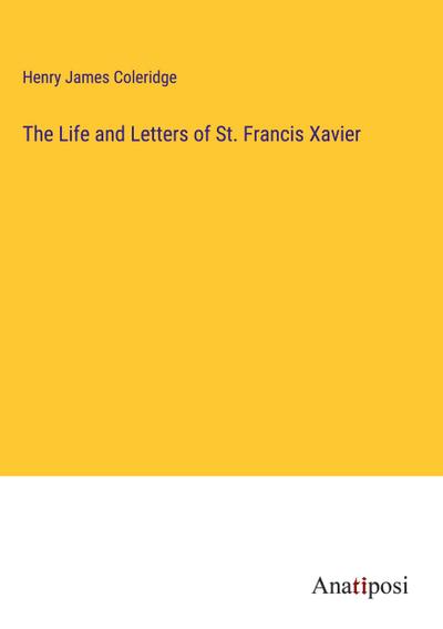 The Life and Letters of St. Francis Xavier