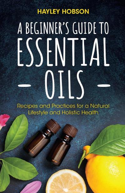 A Beginner’s Guide to Essential Oils