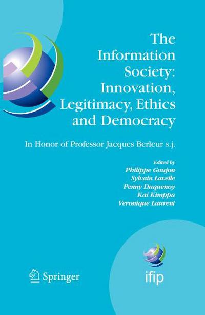 Information Society: Innovation, Legitimacy, Ethics and Democracy In Honor of Professor Jacques Berleur s.j.