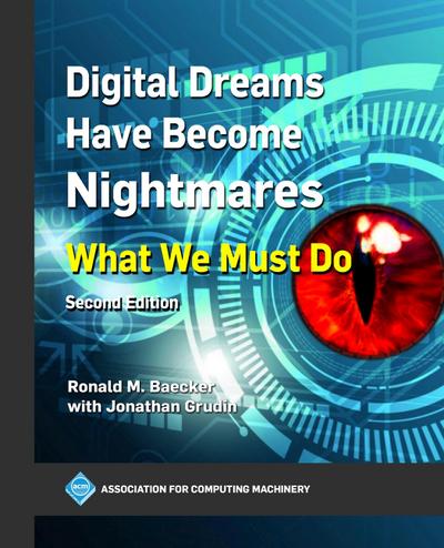 Baecker, R: Digital Dreams Have Become Nightmares