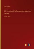 G. E. Lessing als Reformator der deutschen Literat